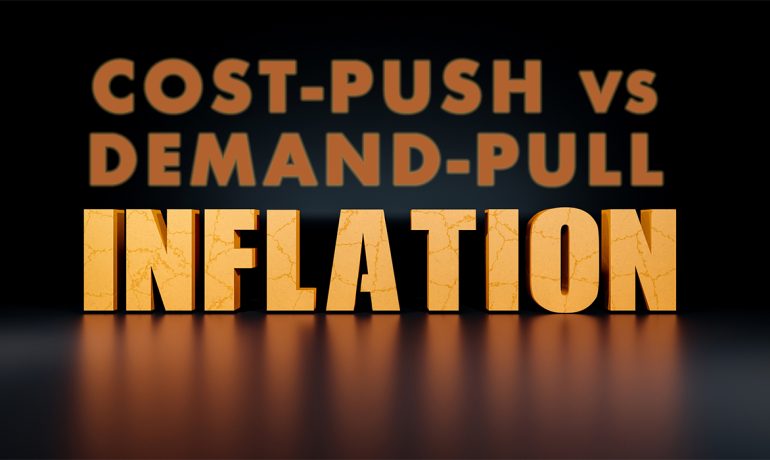 Inflation: Cost-Push vs. Demand-Pull