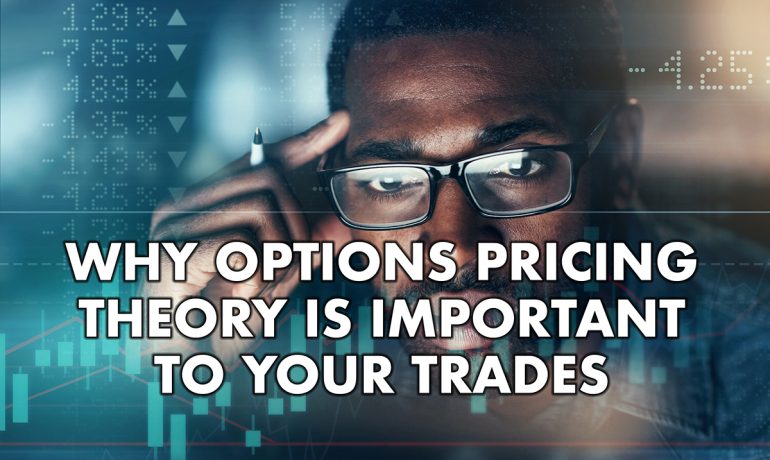Why Options Pricing Theory is Important to Your Trades