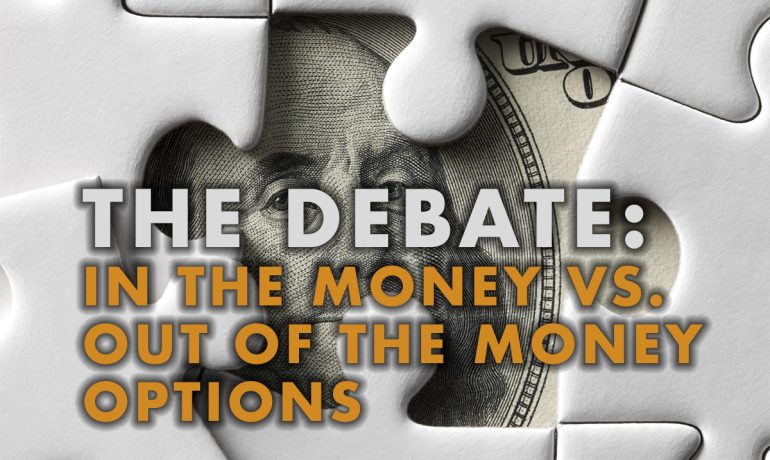 The Debate:  In The Money vs. Out Of The Money Options